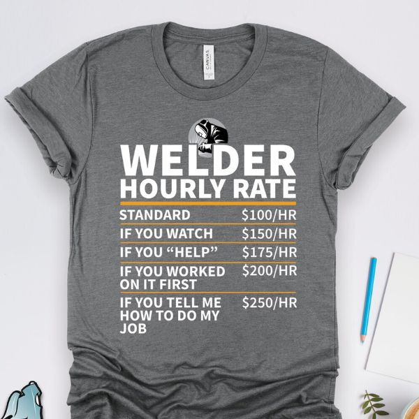 Welder Hourly Rate Funny Shirt, a witty gift for welders that combines humor with professional pride.