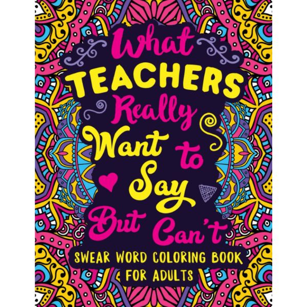 Unleash a bit of humor with the "What Teachers Really Want to Say But Can't" coloring book.