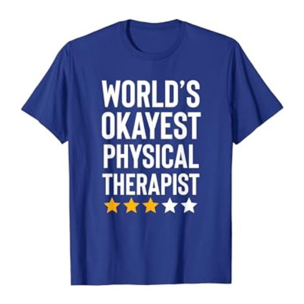 "World’s Okayest Physical Therapist" Tee is a humorous and lighthearted gift for physical therapists, adding fun to their wardrobe.