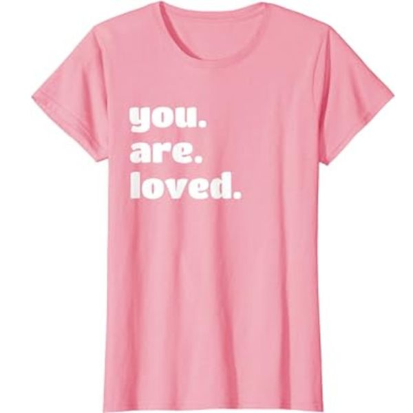You. Are. Loved. T-Shirt, a heartfelt and stylish gift for son's girlfriend.