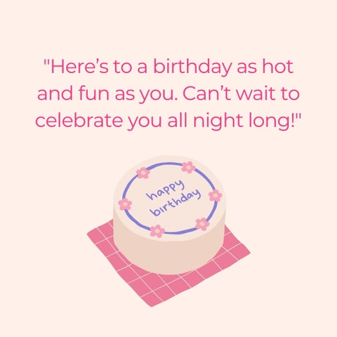 A birthday-themed image with a flirty quote for a special someone's celebration.