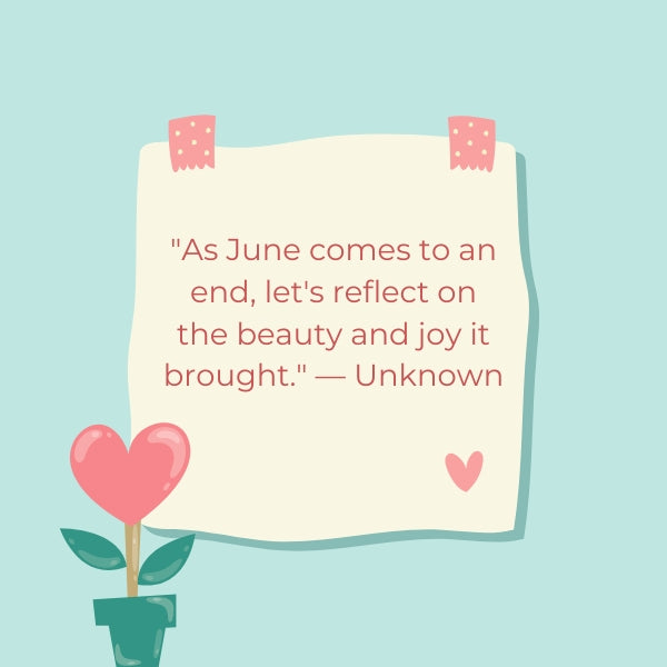 Reflect on the end of June with meaningful quotes that mark the month's conclusion.