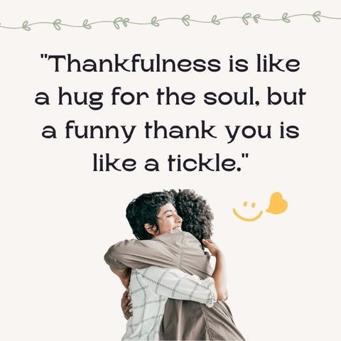 Gratitude quotes bring humor to life with a thankful giggle.