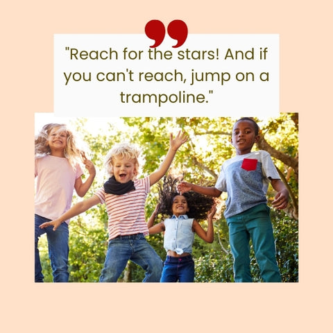 Children jumping on a trampoline with a quote about reaching for the stars portrays funny inspirational quotes for kids.
