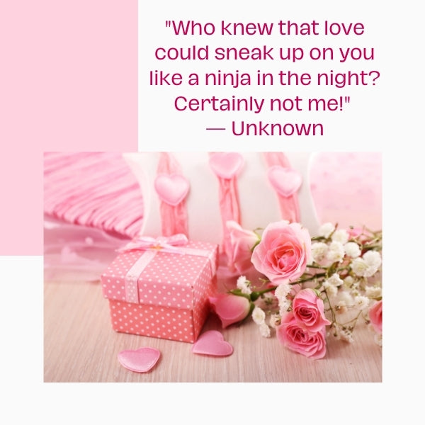 Poetic lines depicting the enchantment of unanticipated romantic adventures with these funny quotes about unexpected love.
