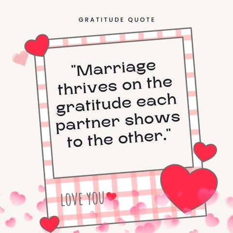 Marriage flourishes with gratitude quotes for shared love.