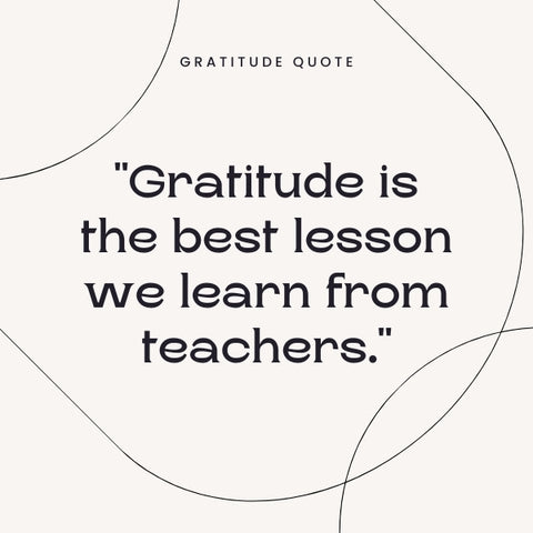 Gratitude quotes for teachers, the wise shapers of futures.