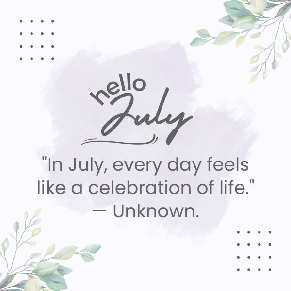 Celebrate the arrival of July with these joyful hello July quotes that welcome the new month with open arms