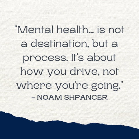 Mental health quotes like Noam Shpancer's remind us that our mental well-being is a journey, not a fixed state.