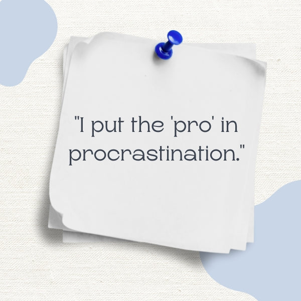 Mental health quotes can also be light-hearted, making the student struggle with procrastination more relatable.