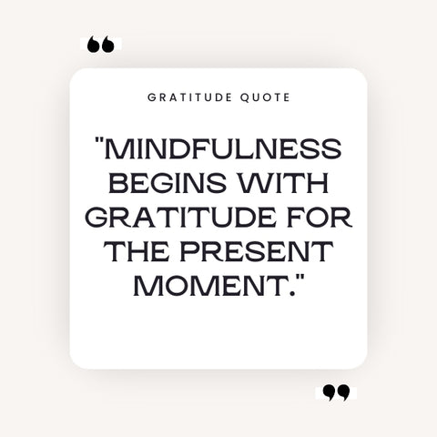 Mindfulness and gratitude quotes reveal life's treasured moments.