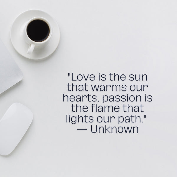 Celebrate the intertwining of passion and love with these passionate quotes about love.