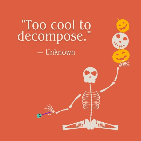 Short skeleton sayings for a quick and impactful message in spooky Halloween settings.