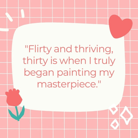 An image displaying a thirty flirty and thriving quote with a fun and confident vibe.