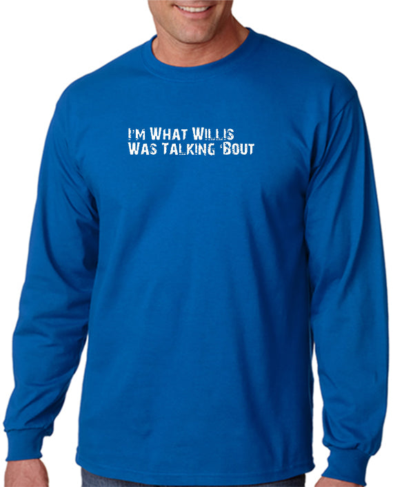 I'm What Willis Was Talking About T-shirt – DesignerTeez