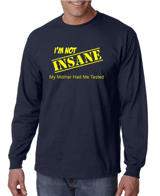I'm Not Insane My Mother Had Me Tested T-shirt – DesignerTeez