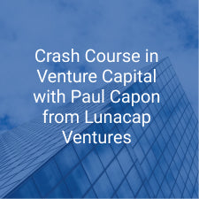 Crash Course in Venture Capital with Paul Capon from Lunacap Ventures