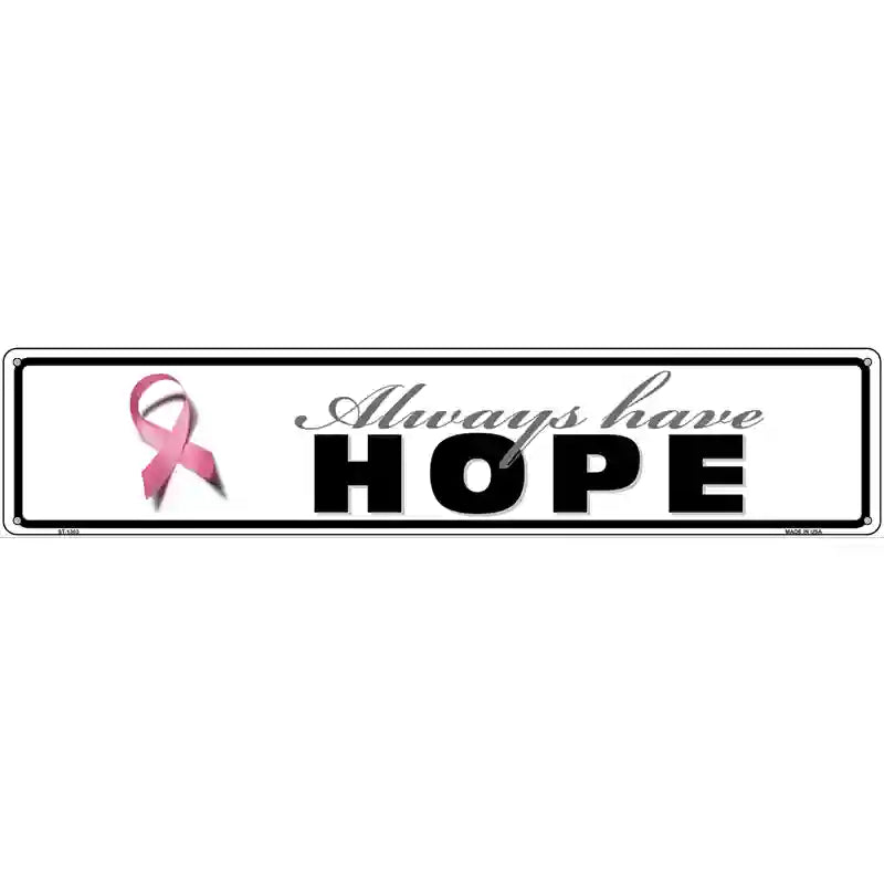 Always Have Hope Pink Ribbon BREAST CANCER Novelty Metal Street Sign