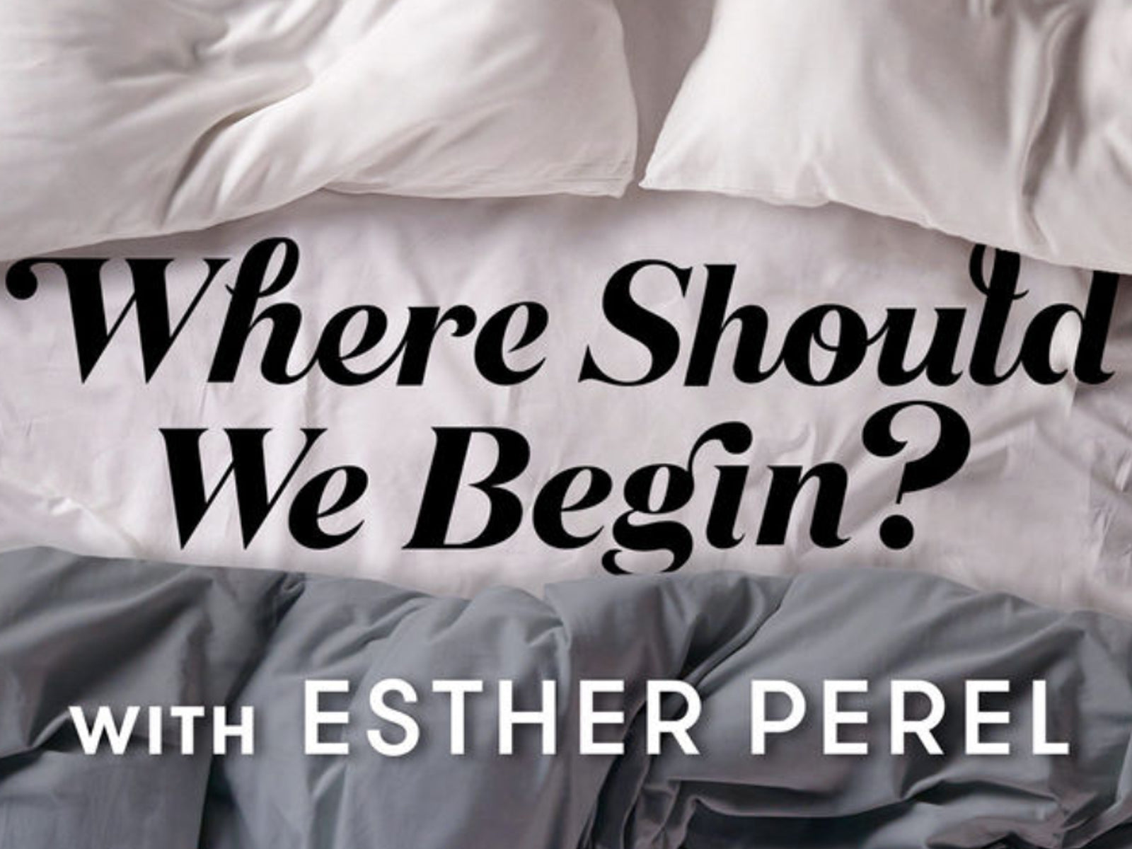 Podcast por dónde deberíamos empezar de Esther Perel