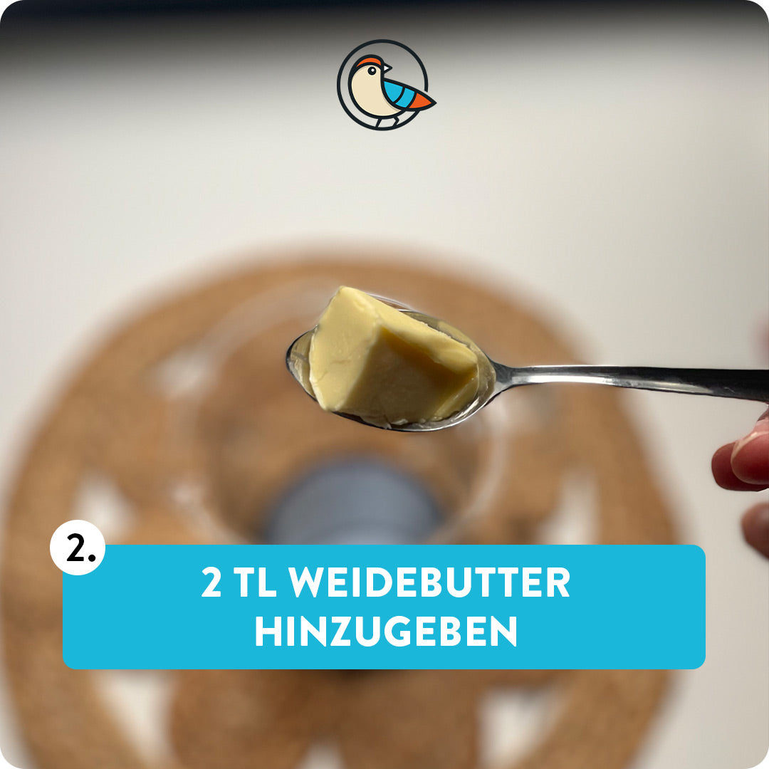 1 TL Weidebutter hinzugeben