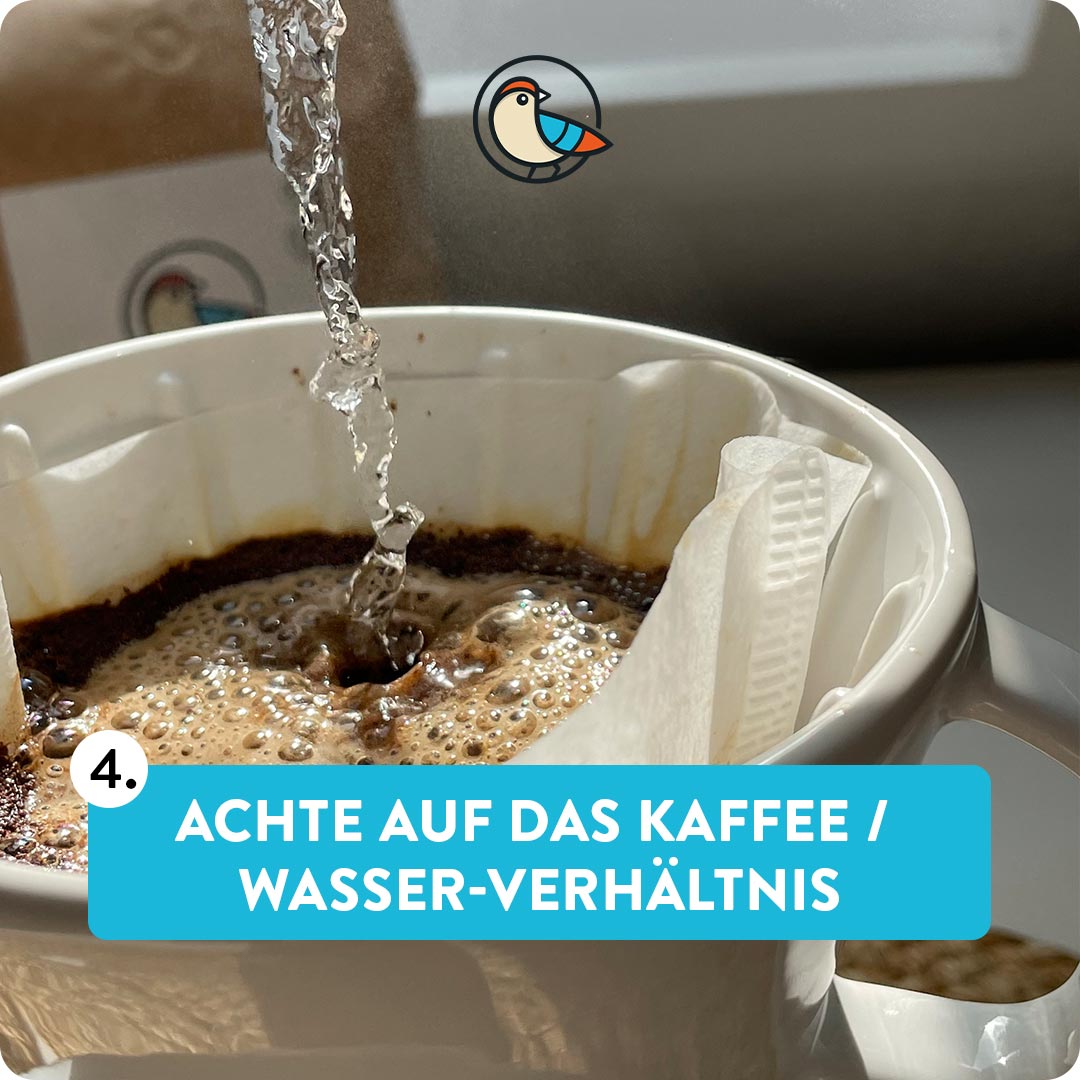 Achte auf das Kaffee / Wasser-Verhältnis