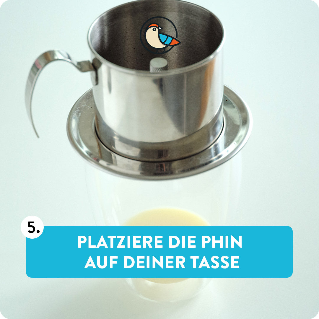 Platziere die Phin auf deiner Tasse.