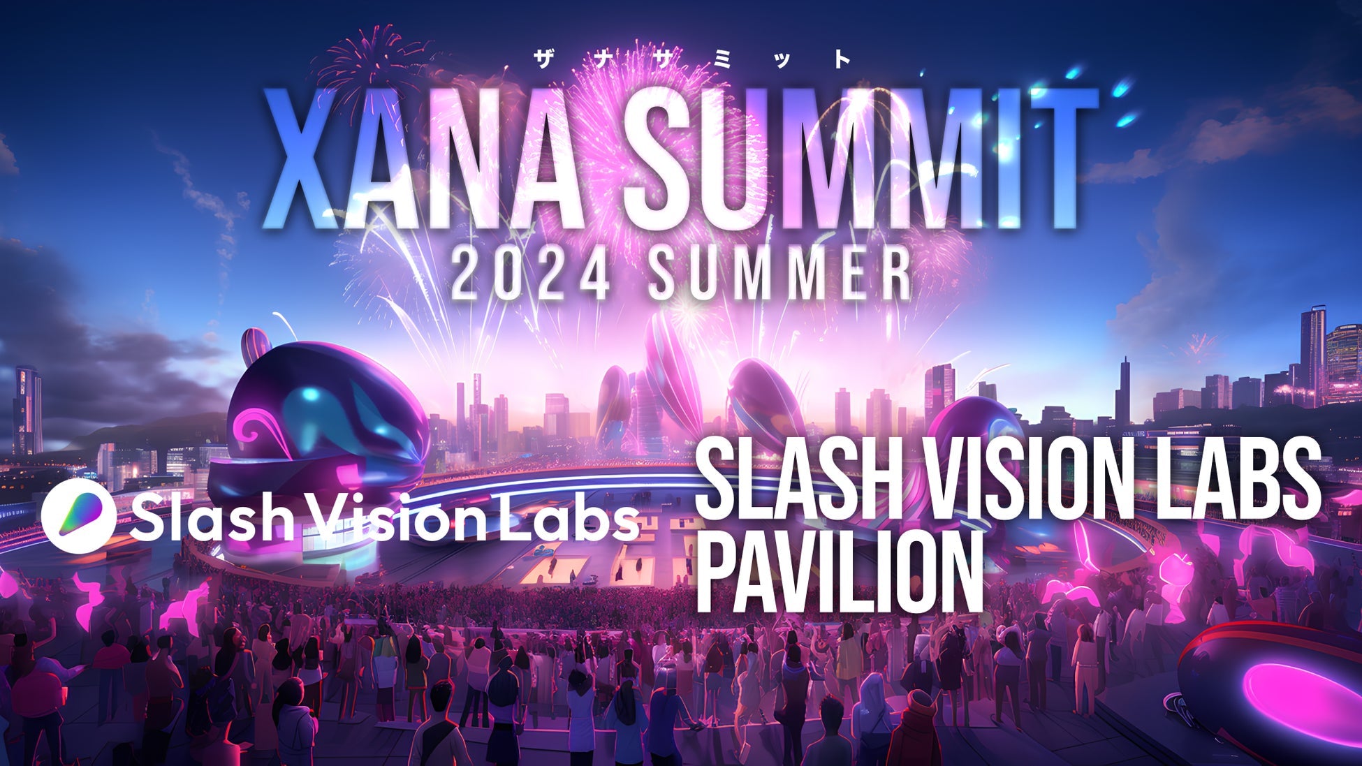 Slash Vision LabsがXANA SUMMIT 2024に出展、Web3.0とAIの最先端技術をメタバースで体験可能に