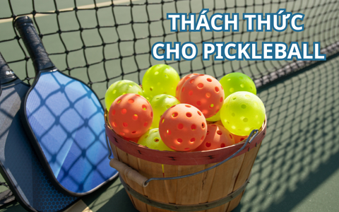 Thách thức đối với tương lai của Pickleball