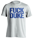 FUCK DUKE Kentucky Wildcats white shirt