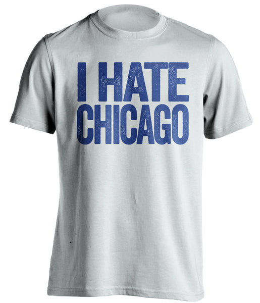 I HATE CHICAGO Chicago Haters Fan TShirt Blue & White Text Ver