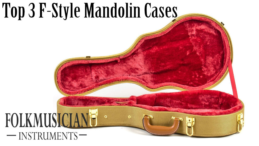 Top 3 Fstyle Mandolin cases Folkmusician