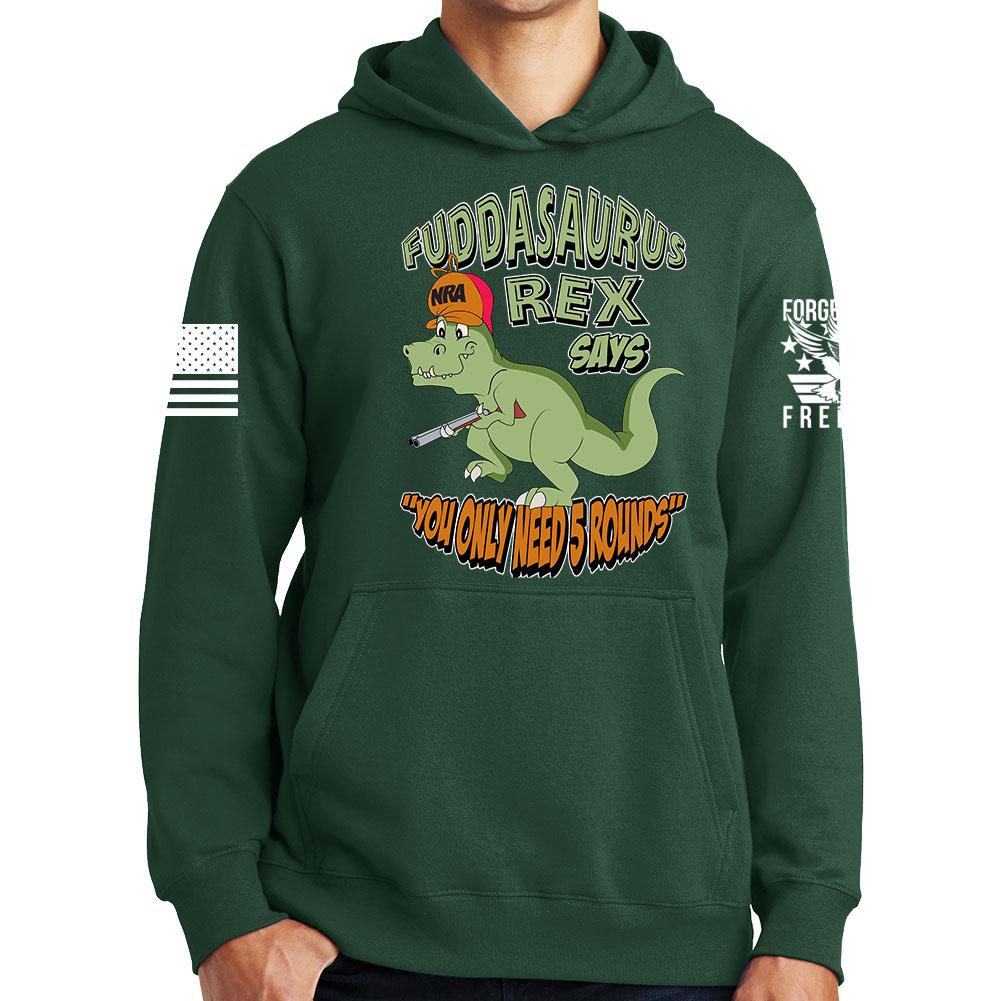 Fuddasaurus Says You Only Need 5 Rounds Hoodie – Forged From Freedom