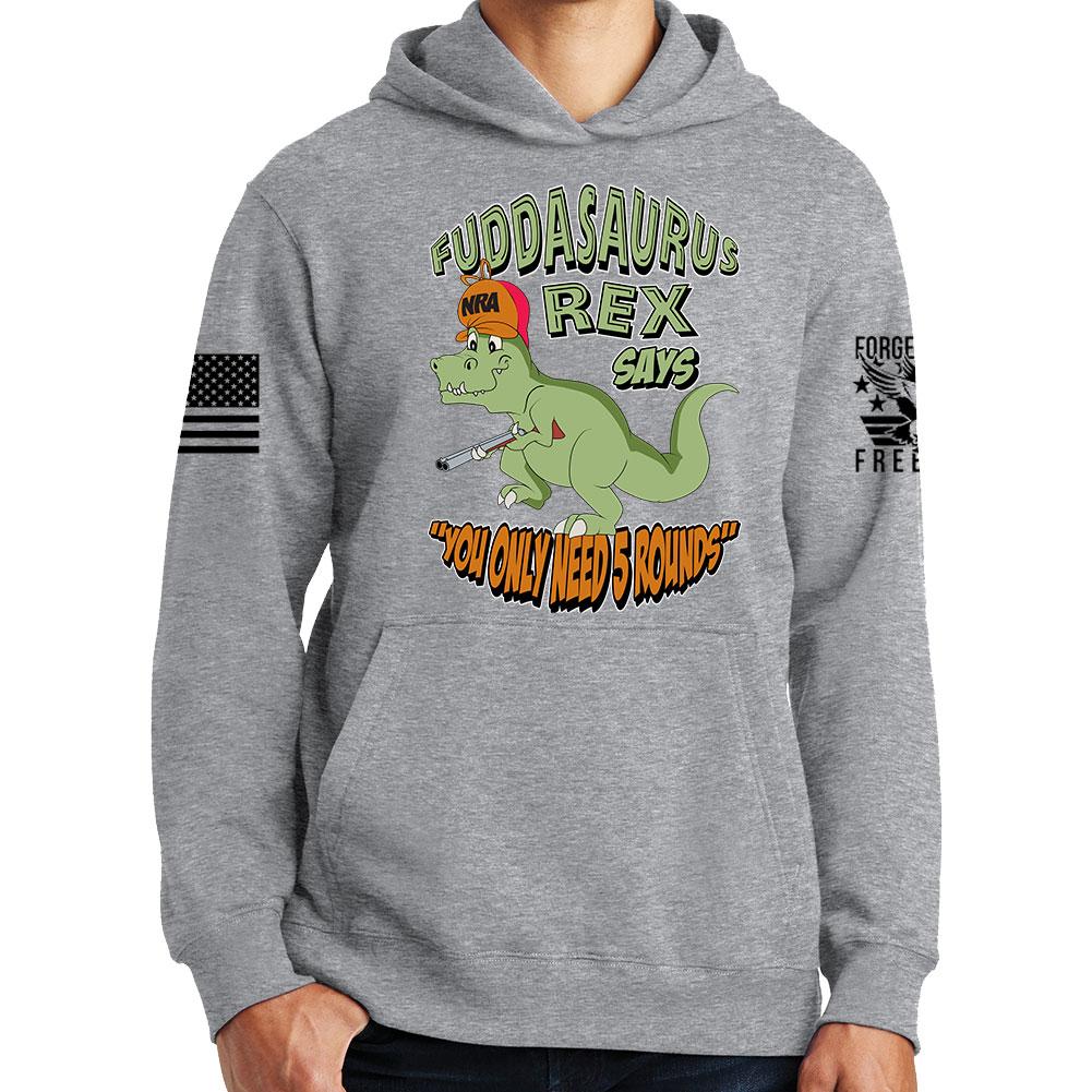 Fuddasaurus Says You Only Need 5 Rounds Hoodie – Forged From Freedom