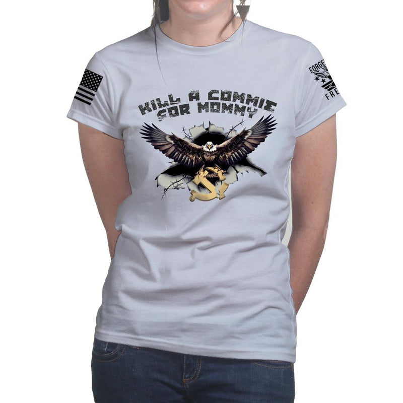 Kill A Commie For Mommy Ladies T-shirt – Forged From Freedom