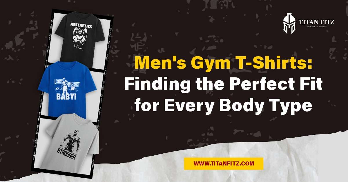 Gym T-Shirts for Men How to Find the Perfect Fit for Every Body Type