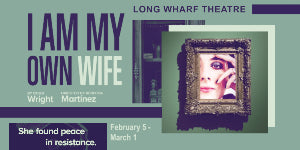 Long Wharf Theatre presents I Am My Own Wife