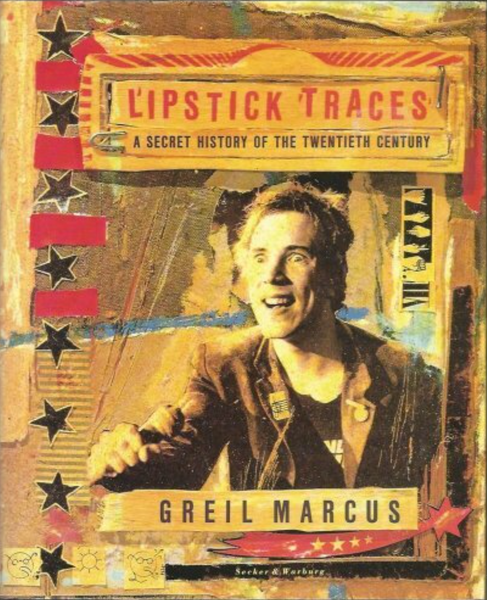 Lipstick Traces by Greil Marcus