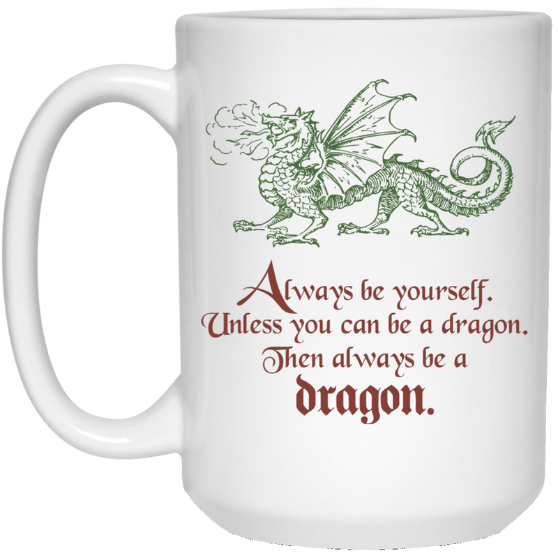 Be A Dragon Coffee And Tea Mug Fantasy Gaming Ts Atomic Mugs 