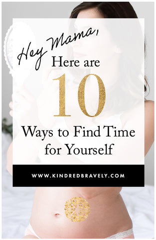 10 ways moms can find time for themselves, how to find time for yourself as a mom