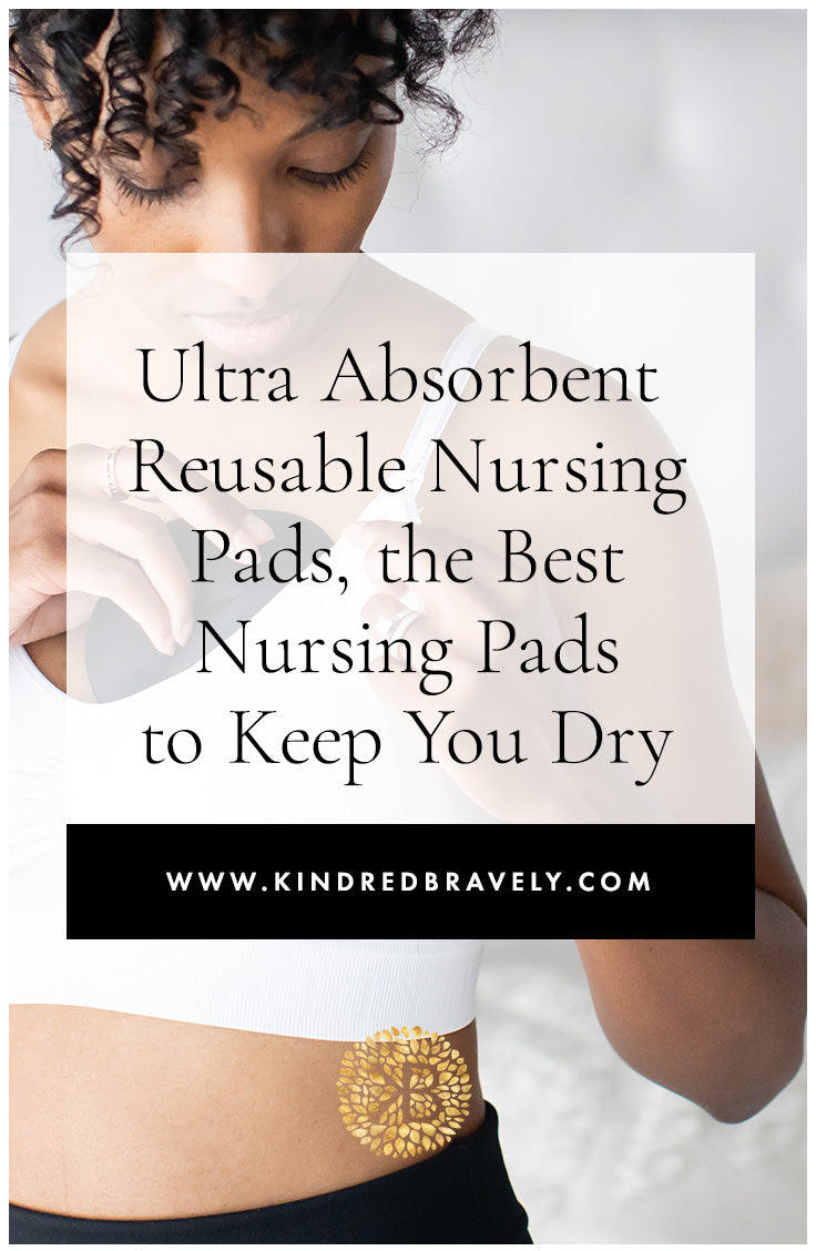Ultra Absorbent Nursing Pads, the Best Nursing Pads to Keep You Dry –  Kindred Bravely