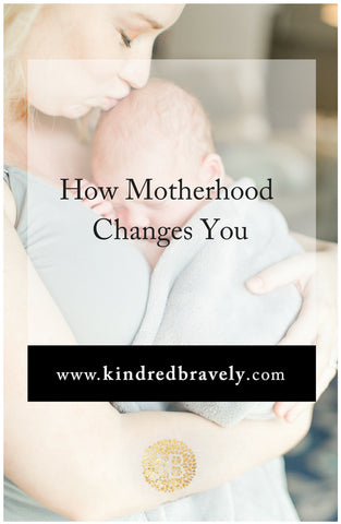 How Motherhood Changes You