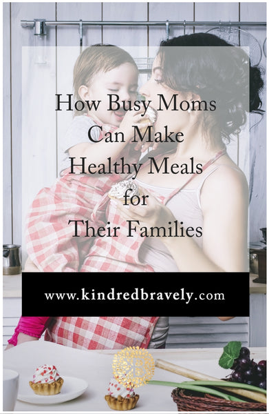 How busy moms can make healthy meals their whole family will eat