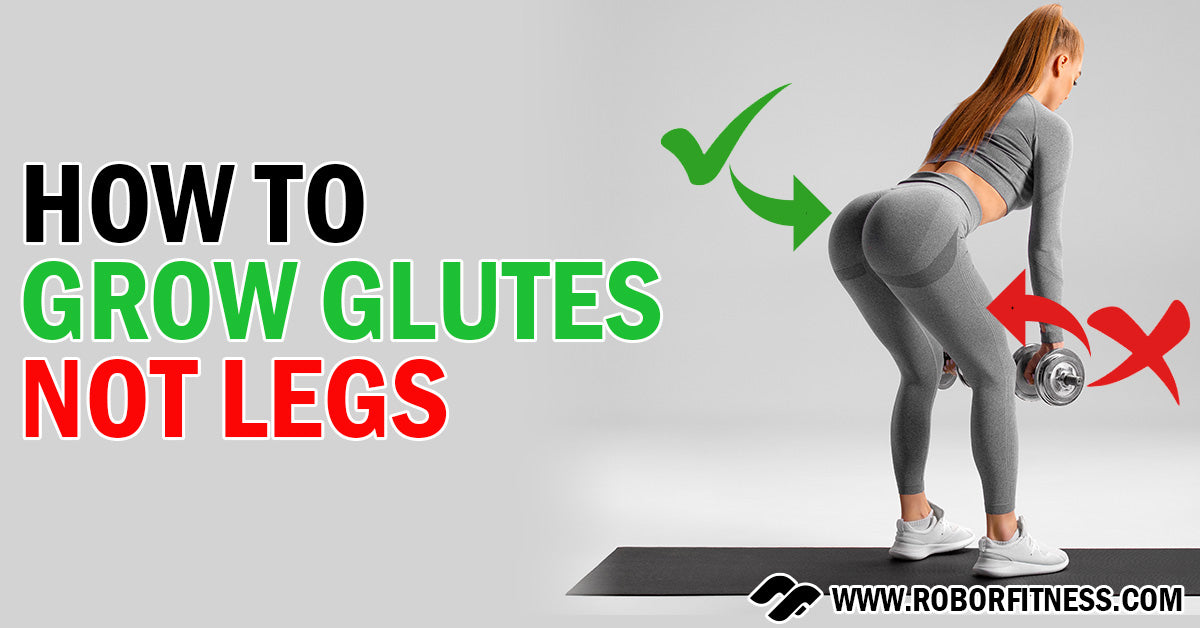 How to grow glutes not legs by Robor Fitness