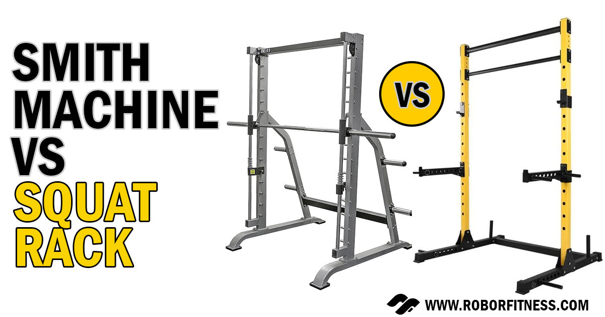 Smith Machine Vs Squat Rack By Robor Fitness