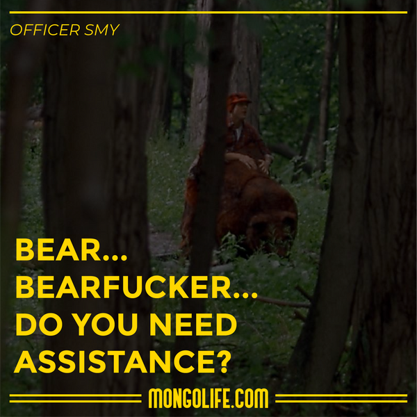 bearfucker assistance super troopers quotes