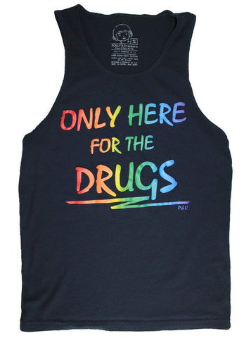 Only Here for the Drugs Tank Top