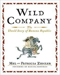 Wild Company The Untold Story Of Banana Republic