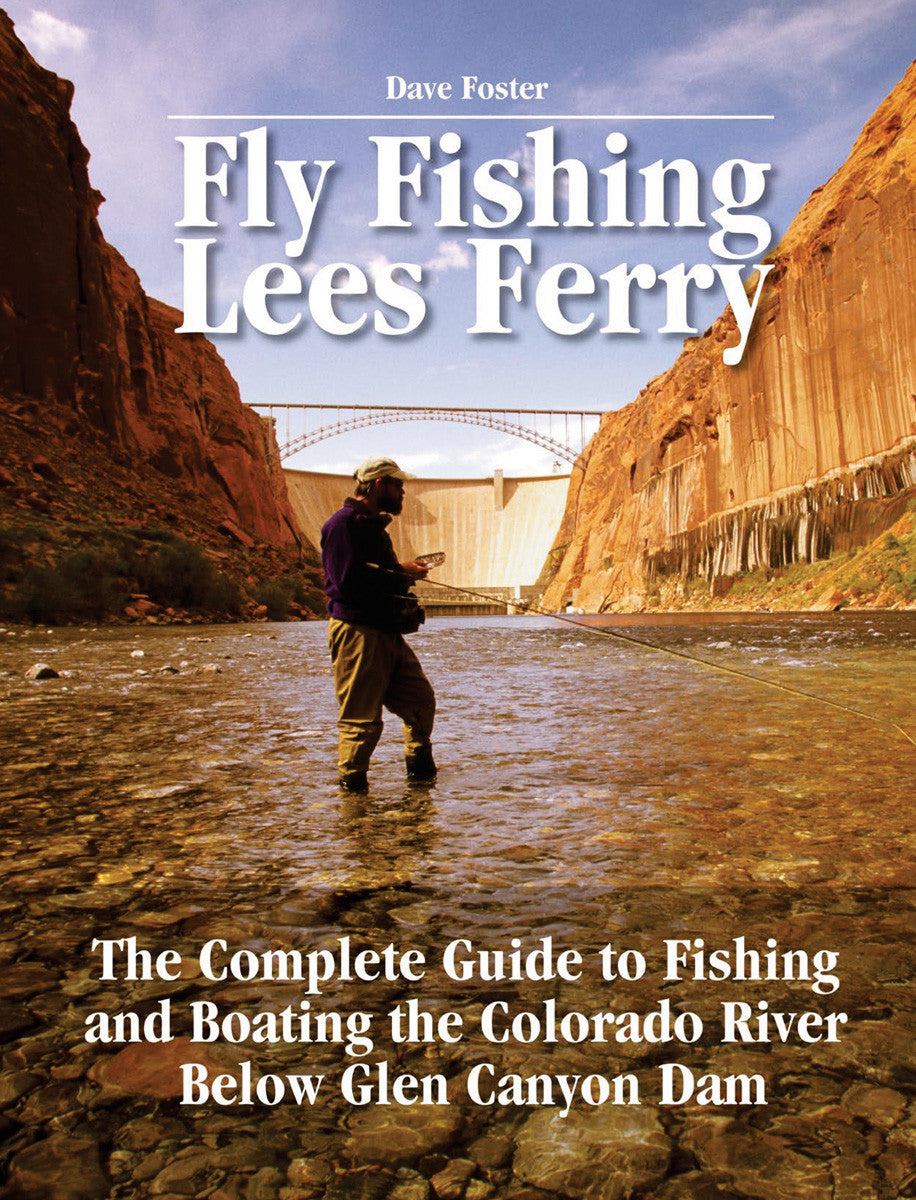  - Fly Fishing Lees Ferry - by Dave Foster - No  Nonsense Publications