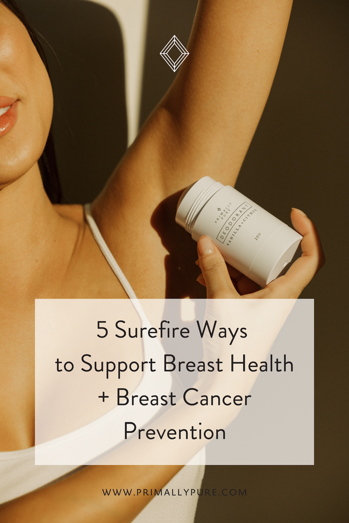 5 Surefire Ways to Support Breast Health + Breast Cancer Prevention | Primally Pure Skincare