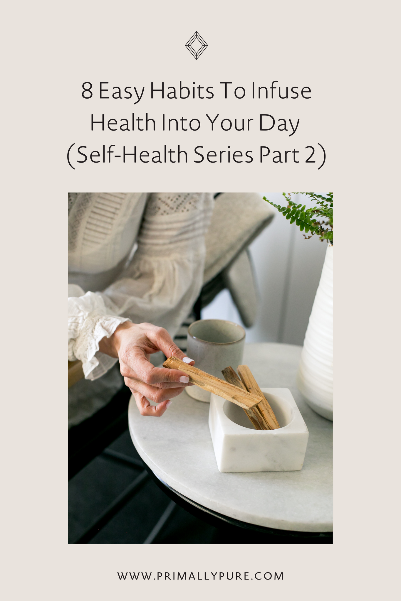 8 Easy Habits To Infuse Health Into Your Day  (Self-Health Series Part 2)